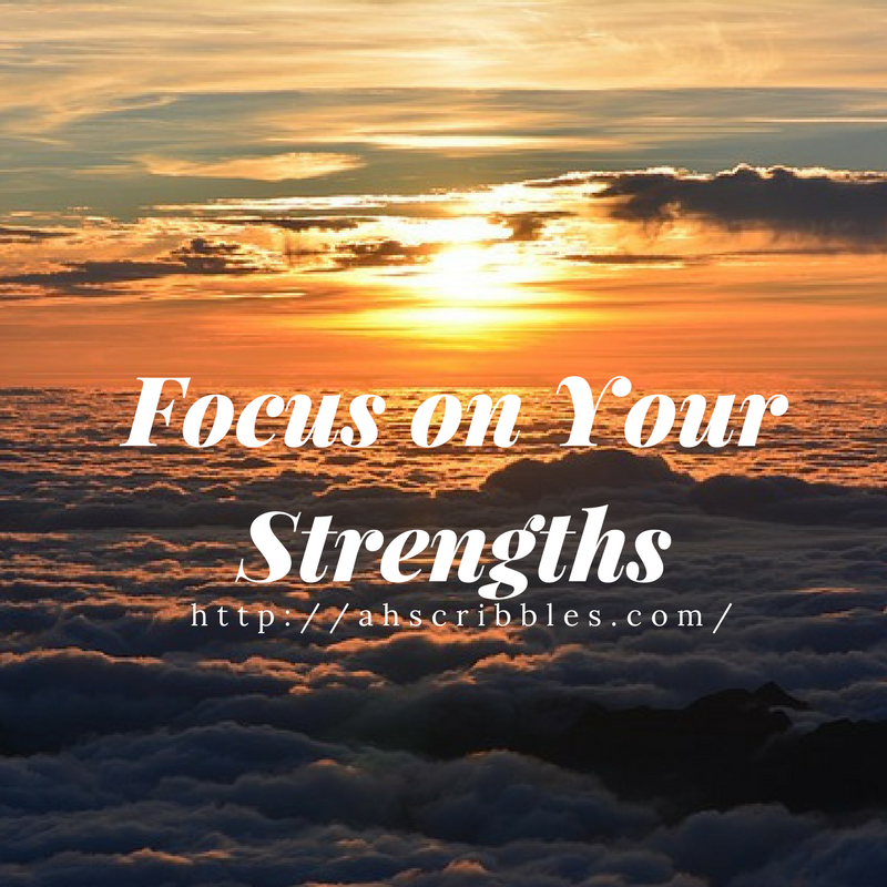 On Self-Awareness and Focusing on Your Strengths